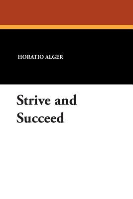 Strive and Succeed - Alger, Horatio, Jr.