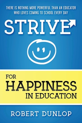 Strive for Happiness in Education - Dunlop, Robert