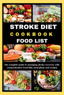 Stroke Diet Cookbook Food List: The Complete Guide to Managing Stroke Recovery with Comprehensive Food Lists, Meal Plans, and Recipes