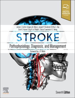 Stroke: Pathophysiology, Diagnosis, and Management - Grotta, James C, MD (Editor), and Albers, Gregory W, MD (Editor), and Broderick, Joseph P, MD (Editor)