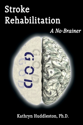 Stroke Rehabilitation - A No Brainer - Huddleston, Kathryn