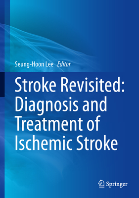 Stroke Revisited: Diagnosis and Treatment of Ischemic Stroke - Lee, Seung-Hoon (Editor)