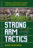 Strong Arm Tactics: A History and Statistical Analysis of the Professional Quarterback