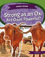 Strong as an Ox: Are Oxen Powerful?: Strong as an Ox: Are Oxen Powerful?