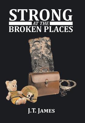 Strong at the Broken Places - J T James