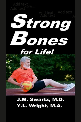 Strong Bones for Life!: A Comprehensive Guide to Understanding and Managing Osteoporosis - Swartz, J M, and Wright M a, Y L