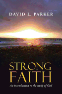 Strong Faith: An Introduction to the Study of God