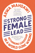 Strong Female Lead: Rethinking Leadership in a World Gone Wrong