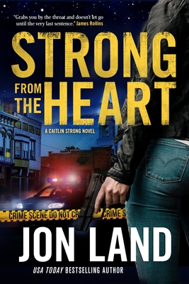 Strong from the Heart: A Caitlin Strong Novel - Land, Jon