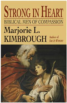 Strong in Heart: Biblical Men of Compassion - Kimbrough, Marjorie L