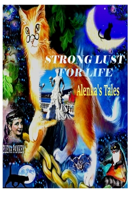 Strong Lust For Life: Alenka's Tales - Pankey, Elena, and Bulat, Elena