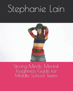 Strong Minds: Mental Toughness Guide for Middle School Teens