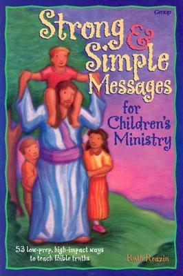 Strong & Simple Messages for Children's Ministry - Reazin, Ruth, and Kerschner, Jan (Editor), and Brolsma, Jody (Editor)