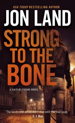 Strong to the Bone: A Caitlin Strong Novel - Land, Jon