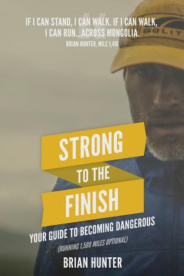 Strong to the Finish: Your Guide to Becoming Dangerous - Hunter, Brian