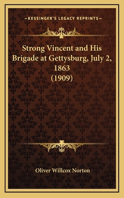 Strong Vincent and His Brigade at Gettysburg, July 2, 1863 (1909) - Norton, Oliver Willcox