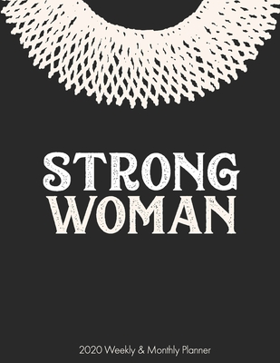 Strong Woman 2020 Weekly & Monthly Planner: Ruth Bader Ginsburg Feminist Planner Large - Journals, Rosie Feminist