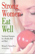 Strong Women Eat Well - Nelson, Miriam E., and Wernick, Sarah