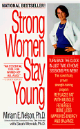 Strong Women Stay Young - Nelson, Miriam E, Ph.D., and Wernick, Sarah, Ph.D.