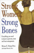 Strong Women Strong Bones: Everything You Need to Know to Prevent Treat and, Beat Osteoporosis
