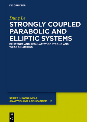 Strongly Coupled Parabolic and Elliptic Systems: Existence and Regularity of Strong and Weak Solutions - Le, Dung