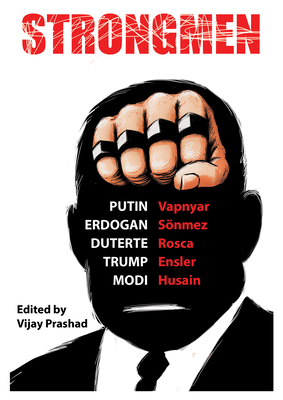 Strongmen: Trump / Modi / Erdo an / Duterte / Putin - Ensler, Eve, and Husain, Danish, and Vapnyar, Lara
