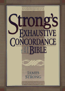 Strong's Exhaustive Concordance of the Bible - Strong, James (Editor)