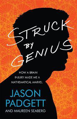 Struck by Genius: How a Brain Injury Made Me a Mathematical Marvel - Padgett, Jason, and Seaberg, Maureen