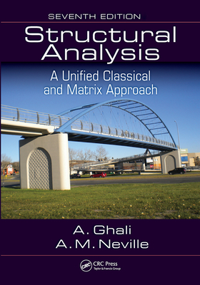 Structural Analysis: A Unified Classical and Matrix Approach, Seventh Edition - Ghali, Amin, and Neville, A M