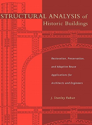 Structural Analysis of Historic Buildings: Restoration, Preservation, and Adaptive Reuse Applications for Architects and Engineers - Rabun, J Stanley