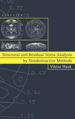 Structural and Residual Stress Analysis by Nondestructive Methods: Evaluation - Application - Assessment - Hauk, V (Editor)