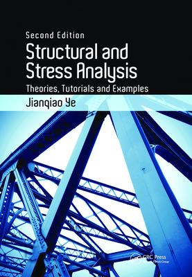 Structural and Stress Analysis: Theories, Tutorials and Examples, Second Edition - Ye, Jianqiao