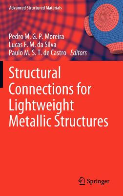 Structural Connections for Lightweight Metallic Structures - Moreira, Pedro M.G.P. (Editor), and da Silva, Lucas F. M. (Editor), and de Castro, Paulo M.S.T. (Editor)