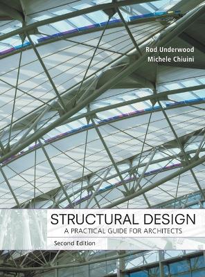 Structural Design: A Practical Guide for Architects - Underwood, James R, and Chiuini, Michele
