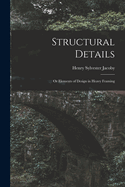 Structural Details: Or Elements of Design in Heavy Framing