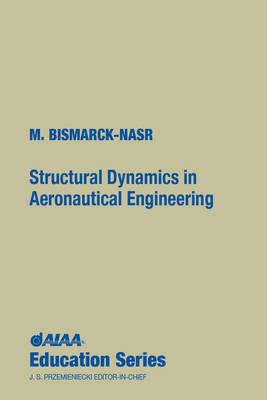 Structural Dynamics in Aeronautical Engineering - Bismarck-Nasr, Maher N, and M Bismarck-Nasr, Instituto Tecnologico De Aeronautica