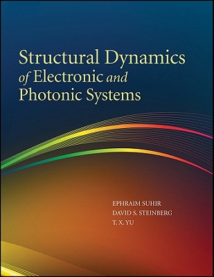 Structural Dynamics of Electronic and Photonic Systems - Suhir, Ephraim (Editor), and Yu, T X (Editor), and Steinberg, David S (Editor)