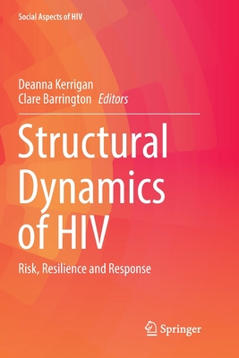 Structural Dynamics of HIV: Risk, Resilience and Response - Kerrigan, Deanna (Editor), and Barrington, Clare (Editor)