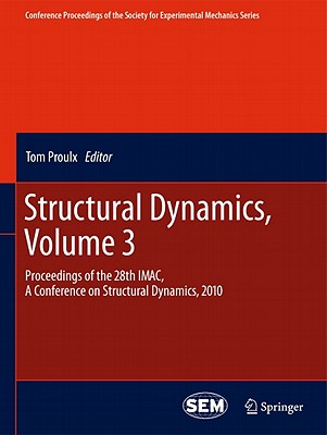 Structural Dynamics, Volume 3: Proceedings of the 28th Imac, a Conference on Structural Dynamics, 2010 - Proulx, Tom (Editor)