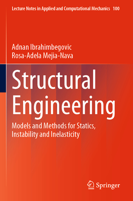 Structural Engineering: Models and Methods for Statics, Instability and Inelasticity - Ibrahimbegovic, Adnan, and Mejia-Nava, Rosa-Adela