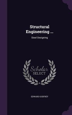 Structural Engineering ...: Steel Designing - Godfrey, Edward