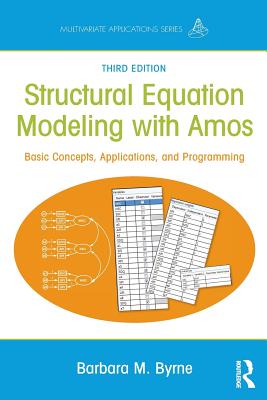 Structural Equation Modeling With AMOS: Basic Concepts, Applications, and Programming, Third Edition - Byrne, Barbara M.