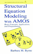 Structural Equation Modeling with AMOS: Basic Concepts, Applications, and Programming