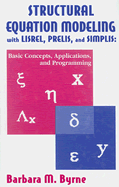 Structural Equation Modeling with LISREL, PRELIS, and SIMPLIS: Basic Concepts, Applications, and Programming