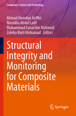 Structural Integrity and Monitoring for Composite Materials - Ariffin, Ahmad Hamdan (Editor), and Latif, Noradila Abdul (Editor), and Mahmod, Muhammad Faisal bin (Editor)