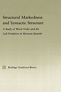 Structural Markedness and Syntactic Structure: A Study of Word Order and the Left Periphery in Mexican Spanish