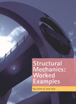 Structural Mechanics: Worked Examples - Hulse, R., and Cain, Jack