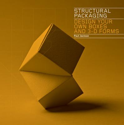 Structural Packaging: Design your own Boxes and 3D Forms - Jackson, Paul