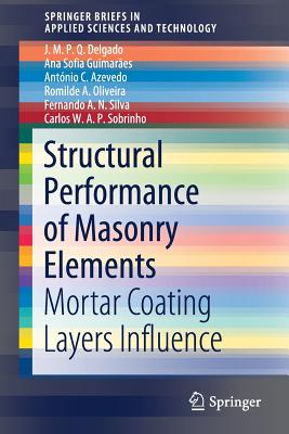 Structural Performance of Masonry Elements: Mortar Coating Layers Influence - Delgado, J M P Q, and Guimares, Ana Sofia, and Azevedo, Antnio C