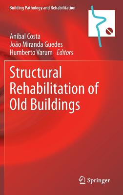 Structural Rehabilitation of Old Buildings - Costa, Anbal (Editor), and Guedes, Joo Miranda (Editor), and Varum, Humberto (Editor)